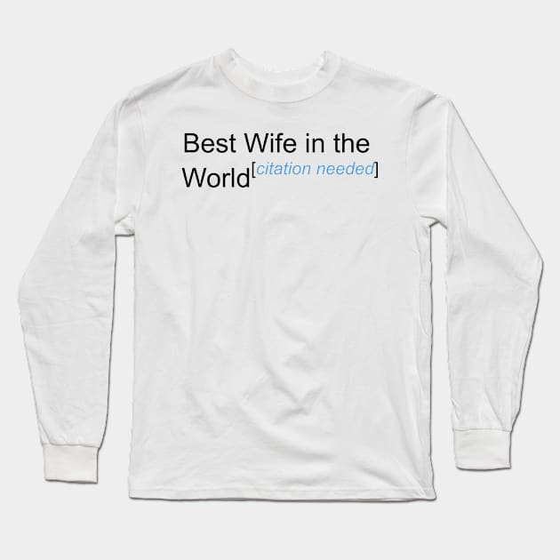 Best Wife in the World - Citation Needed! Long Sleeve T-Shirt by lyricalshirts